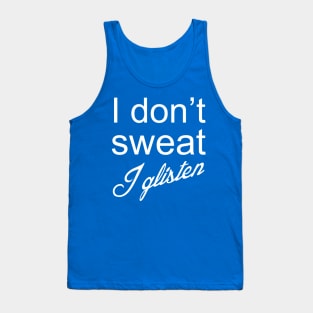 I Don't Sweat I Glisten Tank Top